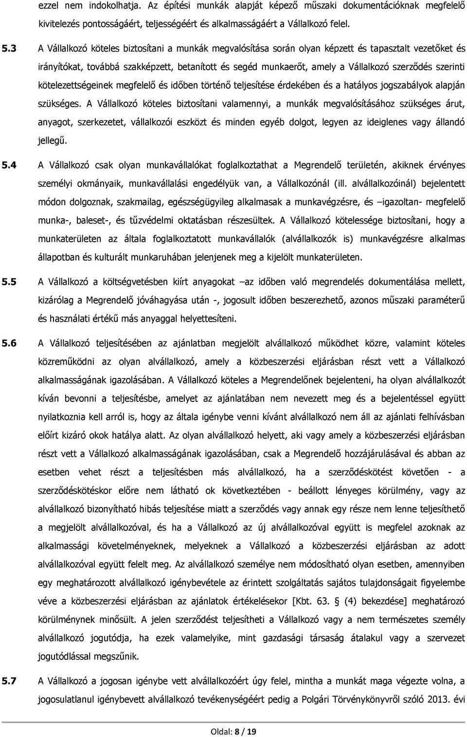 szerinti kötelezettségeinek megfelelő és időben történő teljesítése érdekében és a hatályos jogszabályok alapján szükséges.