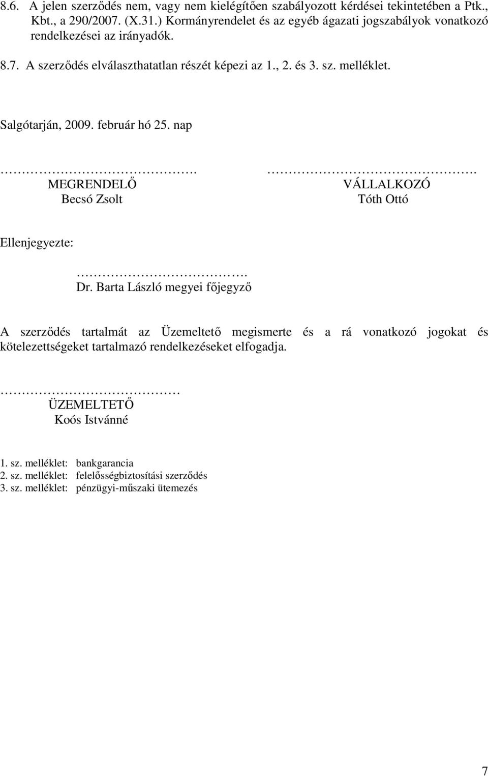 Salgótarján, 2009. február hó 25. nap. MEGRENDELİ Becsó Zsolt. VÁLLALKOZÓ Tóth Ottó Ellenjegyezte:. Dr.