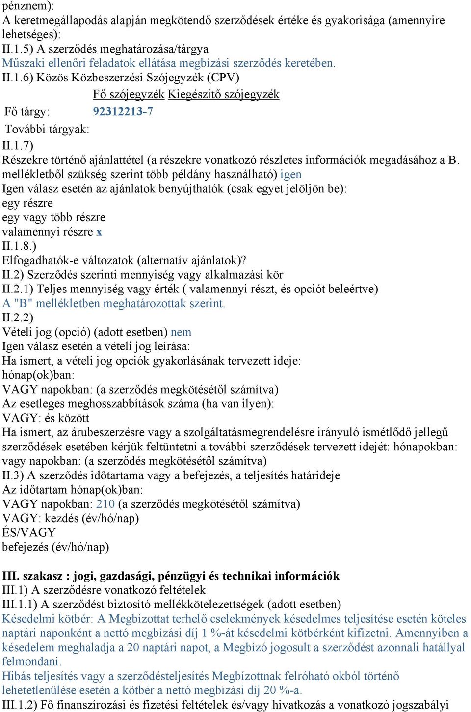 6) Közös Közbeszerzési Szójegyzék (CPV) Fő szójegyzék Kiegészítő szójegyzék Fő tárgy: 92312213-7 További tárgyak: II.1.7) Részekre történő ajánlattétel (a részekre vonatkozó részletes információk megadásához a B.