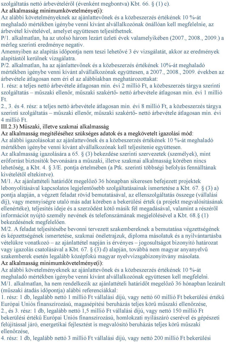 megfelelnie, az árbevétel kivételével, amelyet együttesen teljesíthetnek. P/1. alkalmatlan, ha az utolsó három lezárt üzleti évek valamelyikében (2007., 2008., 2009.