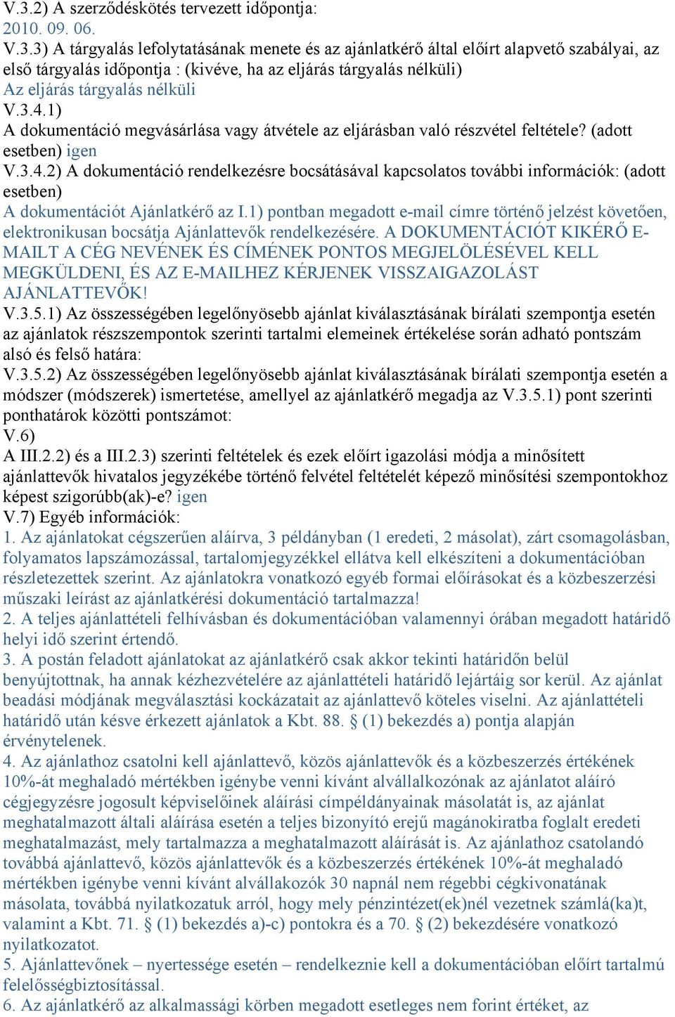 1) pontban megadott e-mail címre történő jelzést követően, elektronikusan bocsátja Ajánlattevők rendelkezésére.