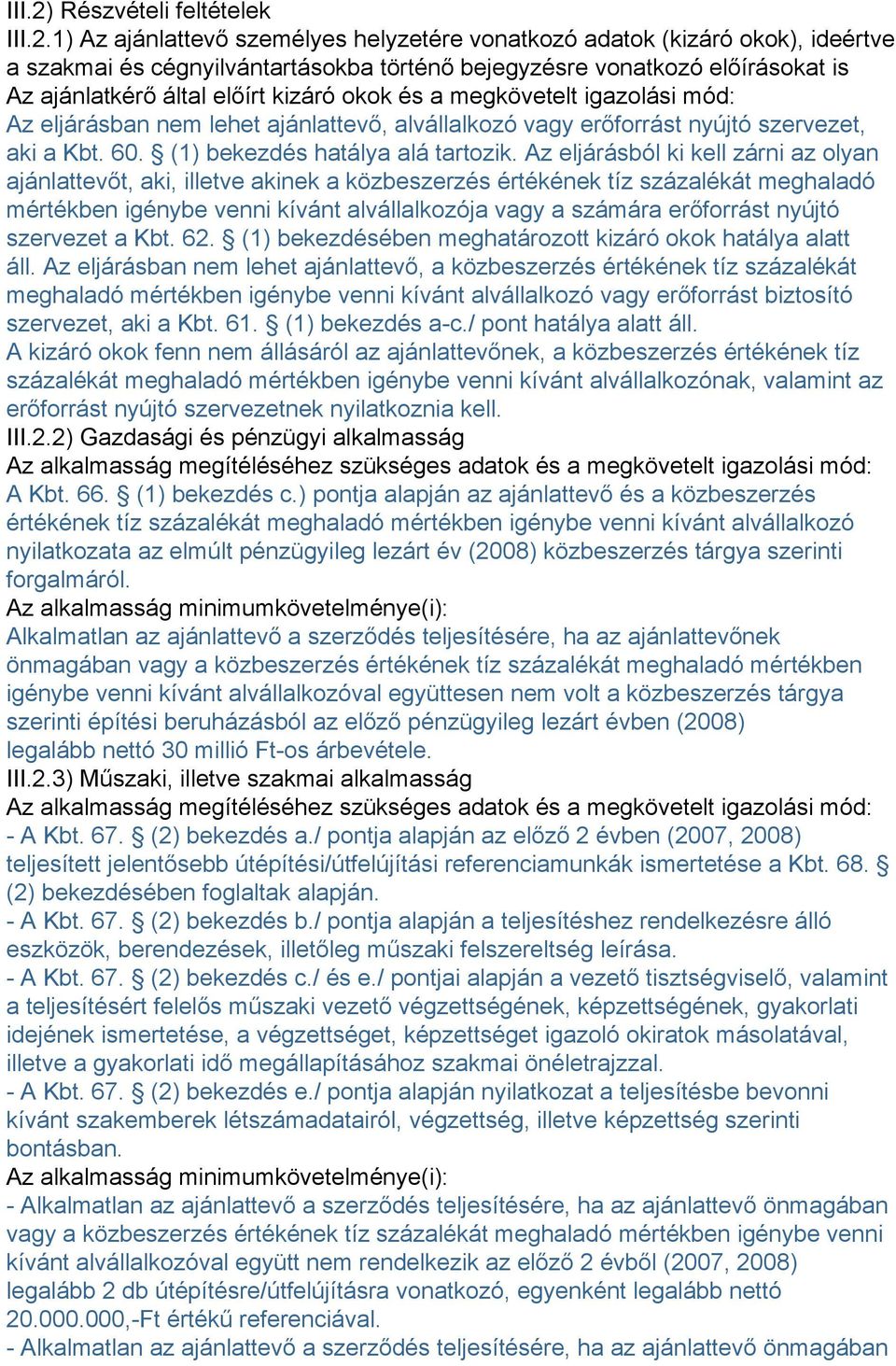 1) Az ajánlattevő személyes helyzetére vonatkozó adatok (kizáró okok), ideértve a szakmai és cégnyilvántartásokba történő bejegyzésre vonatkozó előírásokat is Az ajánlatkérő által előírt kizáró okok