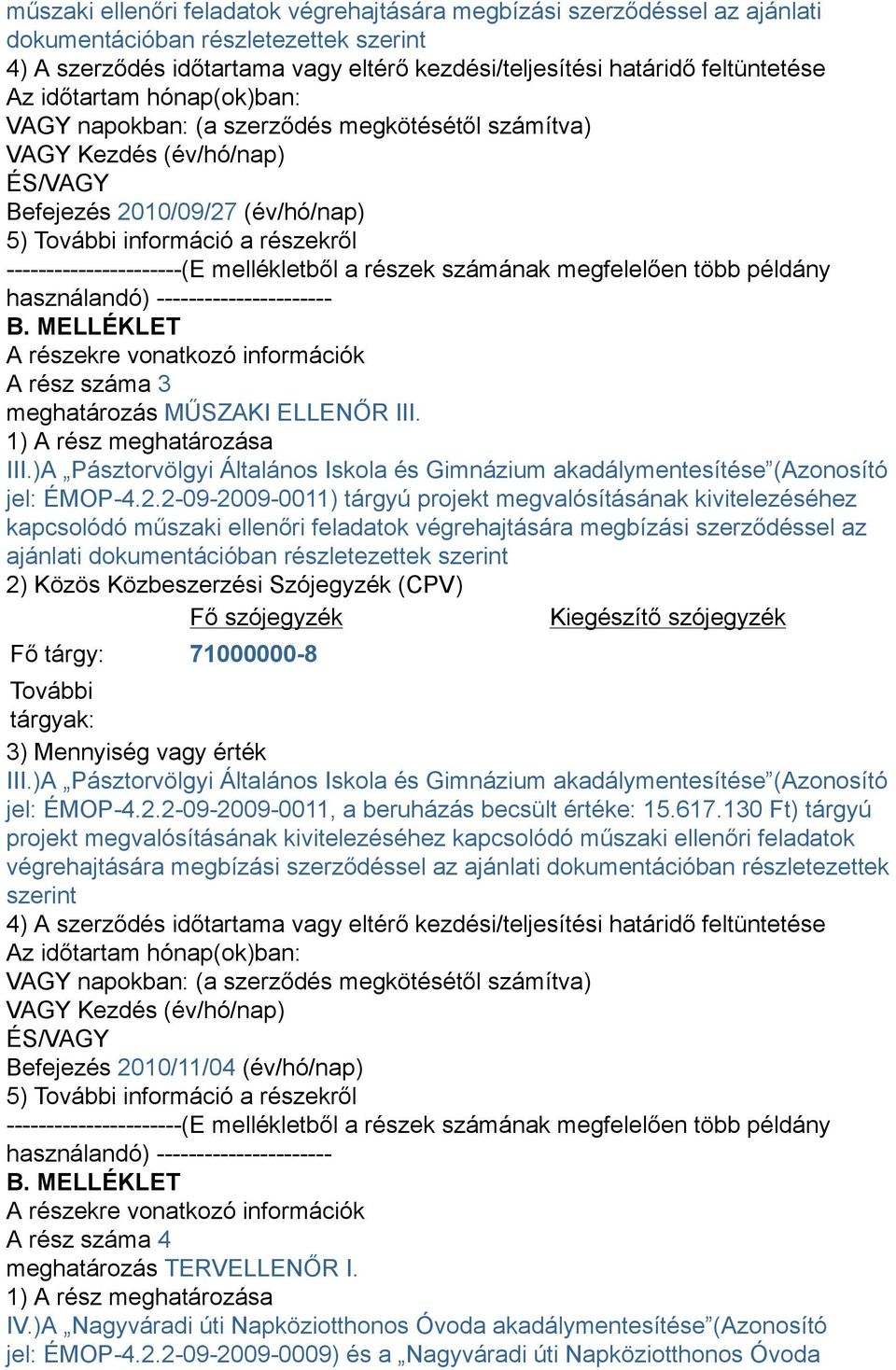 MELLÉKLET A részekre vonatkozó információk A rész száma 3 meghatározás MŰSZAKI ELLENŐR III. 1) A rész meghatározása III.