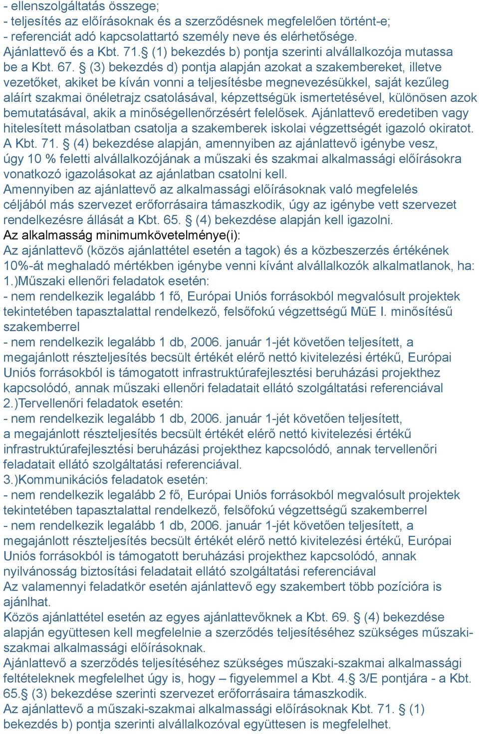 (3) bekezdés d) pontja alapján azokat a szakembereket, illetve vezetőket, akiket be kíván vonni a teljesítésbe megnevezésükkel, saját kezűleg aláírt szakmai önéletrajz csatolásával, képzettségük