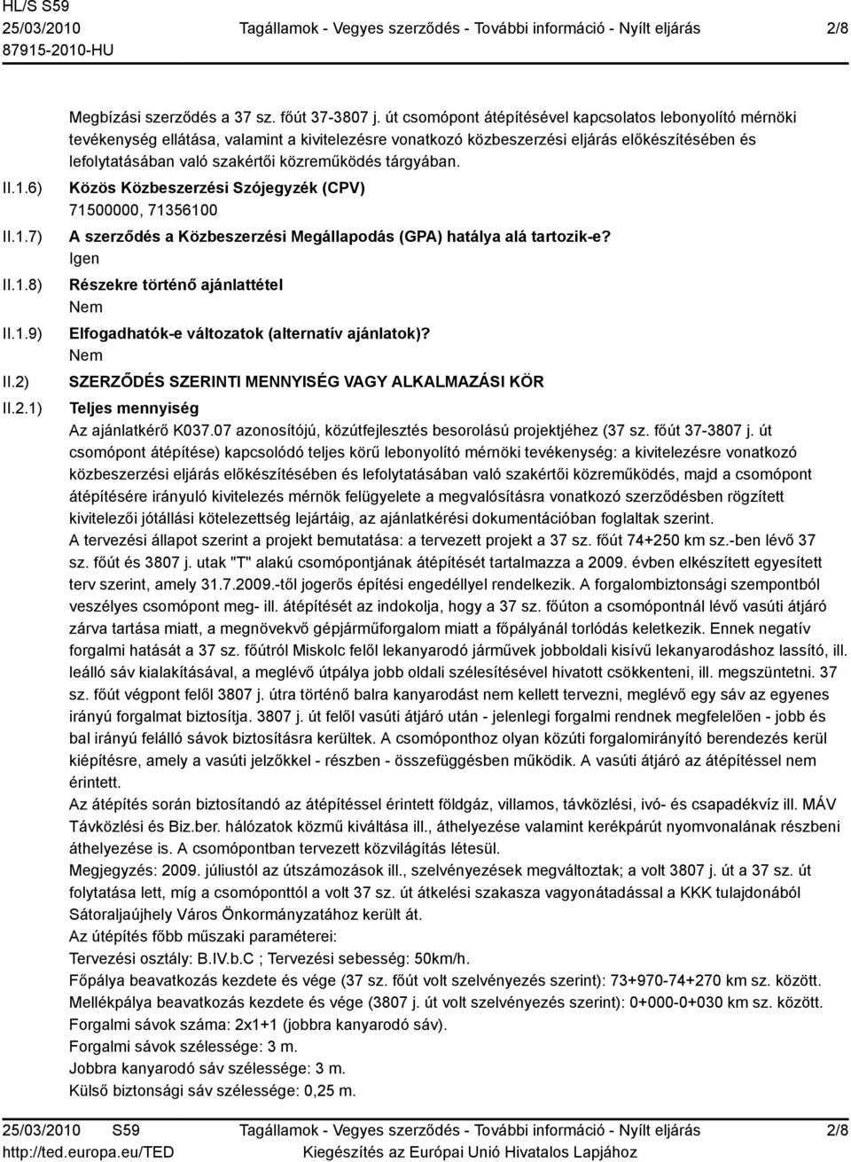 tárgyában. Közös Közbeszerzési Szójegyzék (CPV) 71500000, 71356100 A szerződés a Közbeszerzési Megállapodás (GPA) hatálya alá tartozik-e?