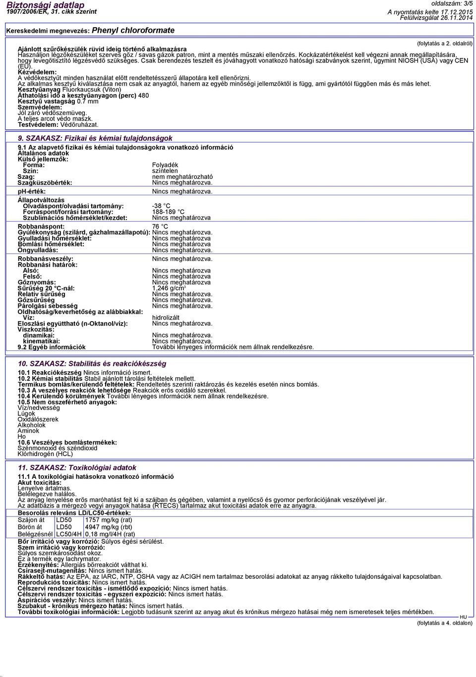 Csak berendezés tesztelt és jóváhagyott vonatkozó hatósági szabványok szerint, úgymint NIOSH (USA) vagy CEN (EU).