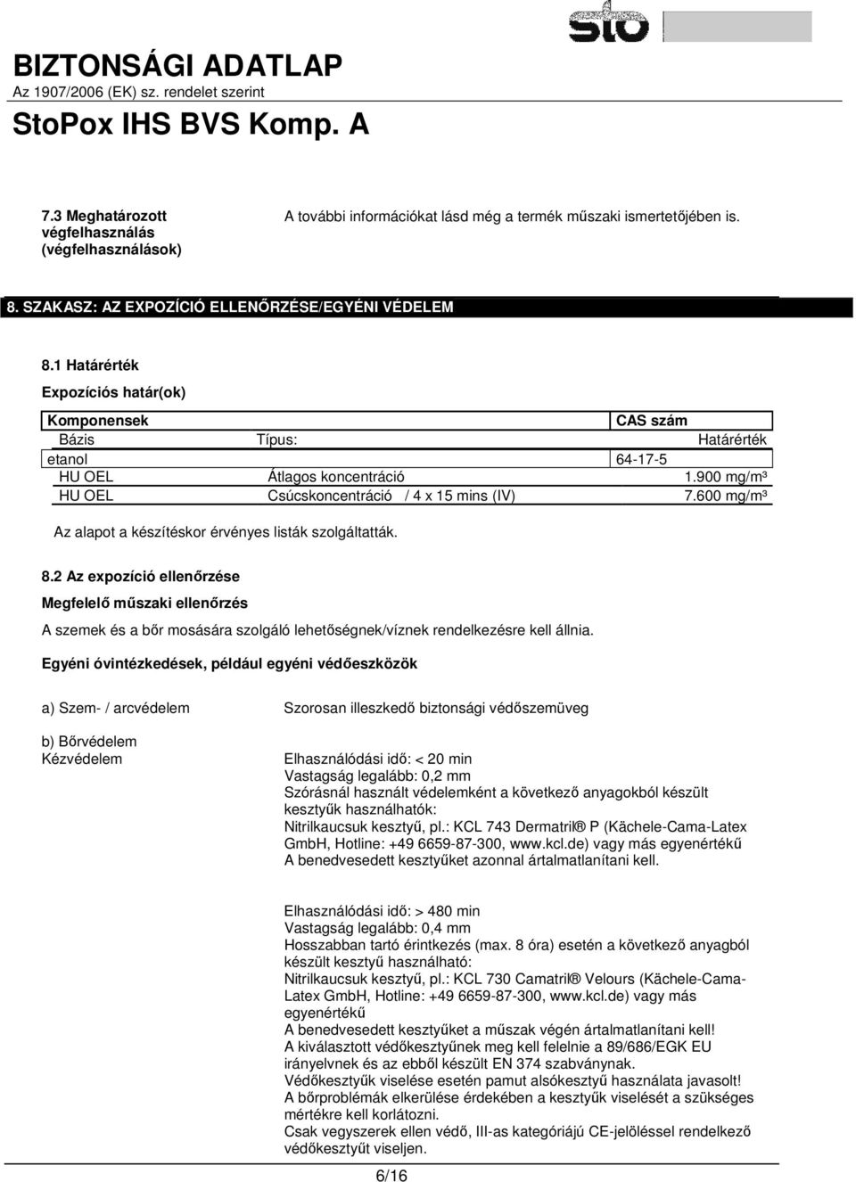 600 mg/m³ Az alapot a készítéskor érvényes listák szolgáltatták. 8.