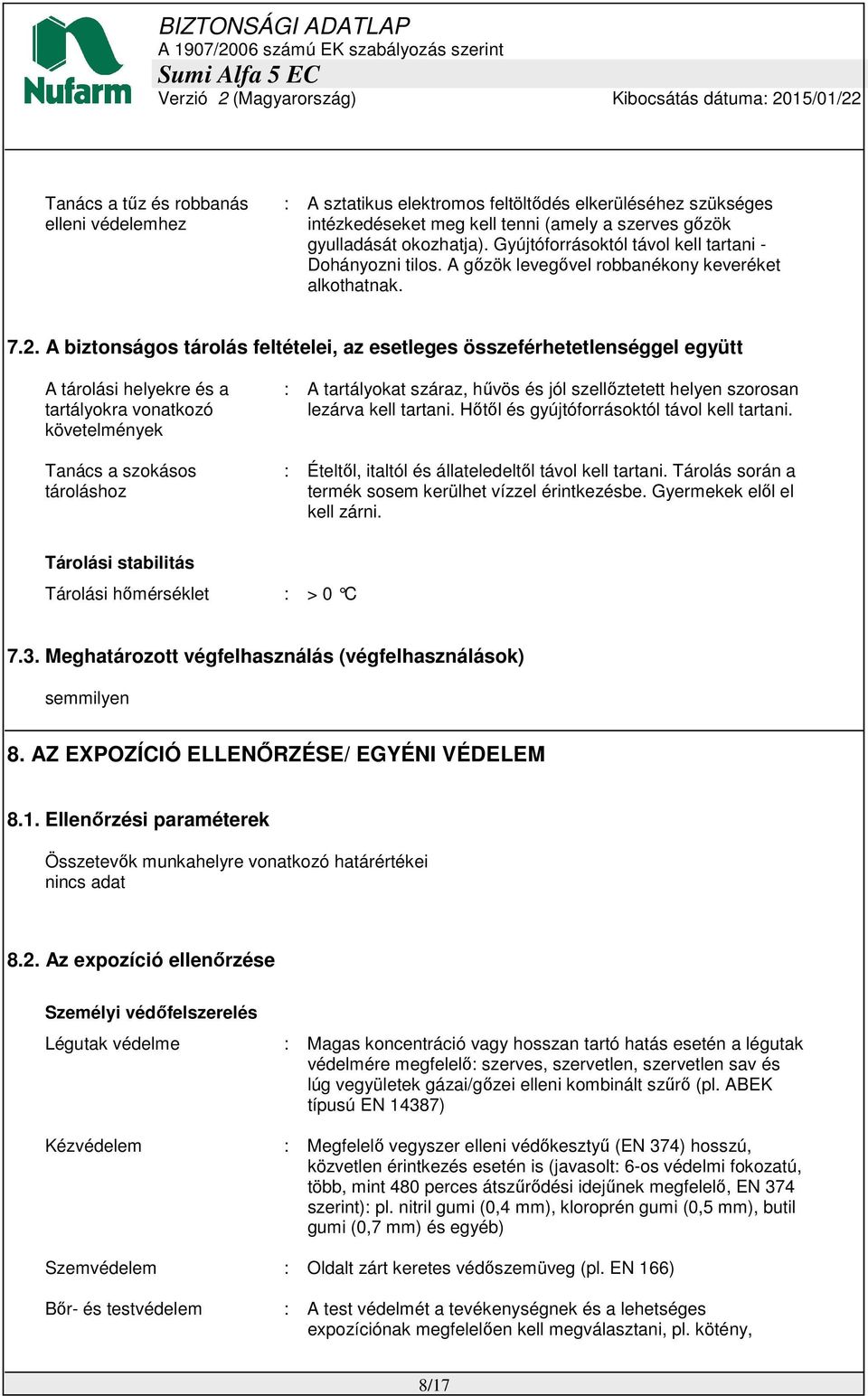 A biztonságos tárolás feltételei, az esetleges összeférhetetlenséggel együtt A tárolási helyekre és a tartályokra vonatkozó követelmények Tanács a szokásos tároláshoz : A tartályokat száraz, hűvös és