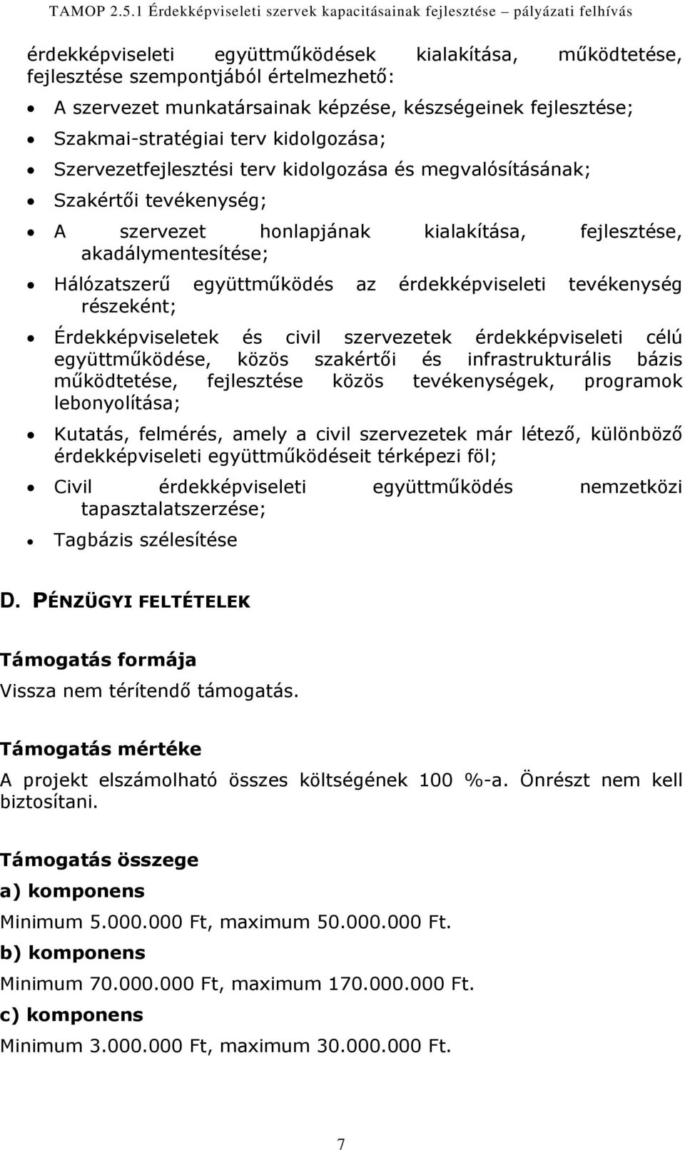 tevékenység részeként; Érdekképviseletek és civil szervezetek érdekképviseleti célú együttműködése, közös szakértői és infrastrukturális bázis működtetése, fejlesztése közös tevékenységek, programok