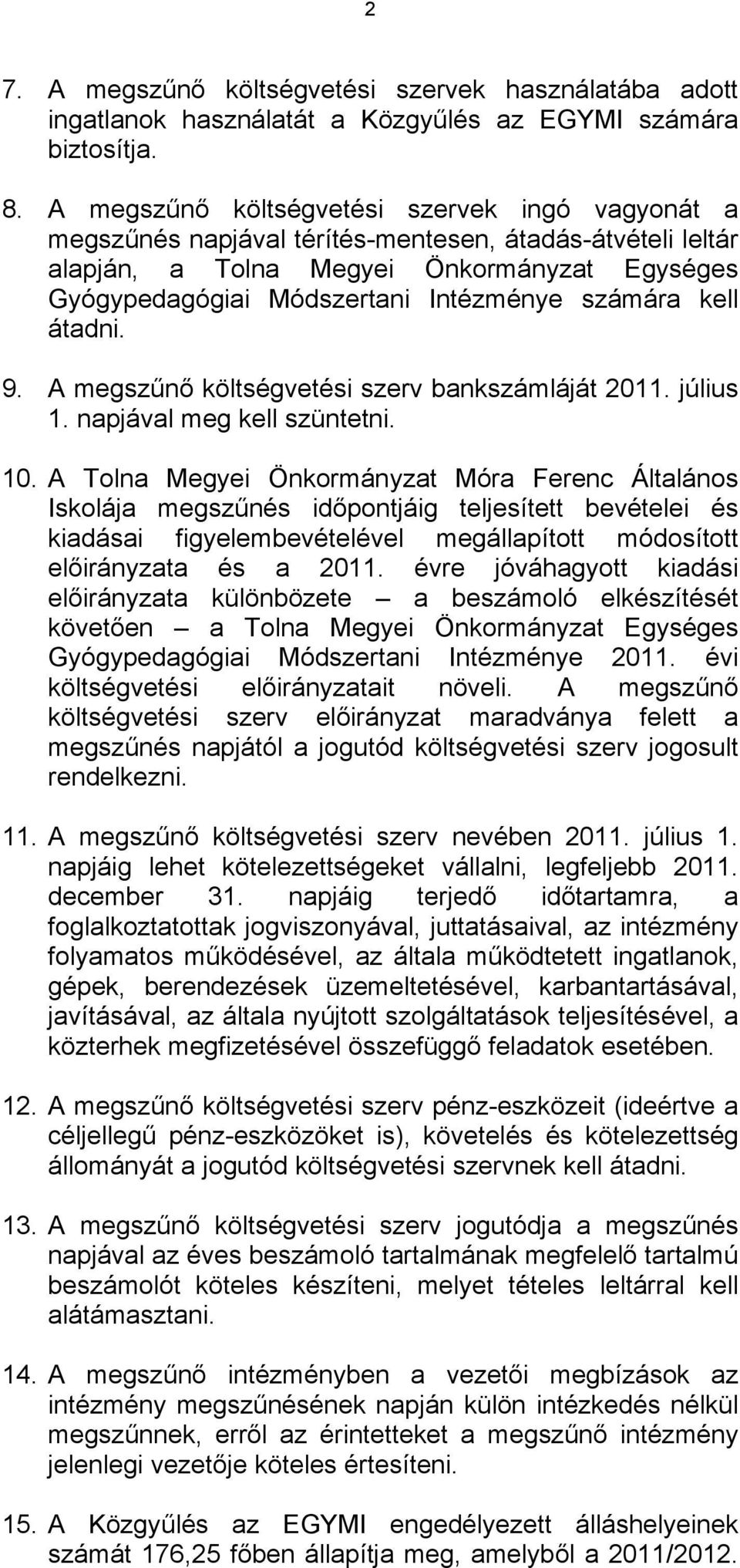 számára kell átadni. 9. A megszűnő költségvetési szerv bankszámláját 2011. július 1. napjával meg kell szüntetni. 10.