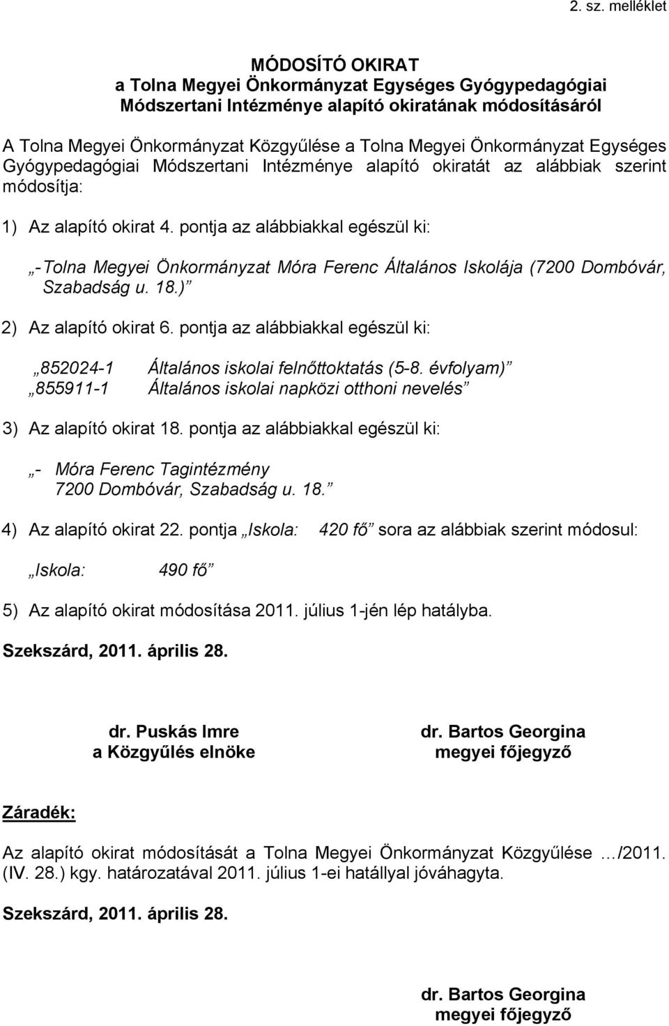 Önkormányzat Egységes Gyógypedagógiai Módszertani Intézménye alapító okiratát az alábbiak szerint módosítja: 1) Az alapító okirat 4.