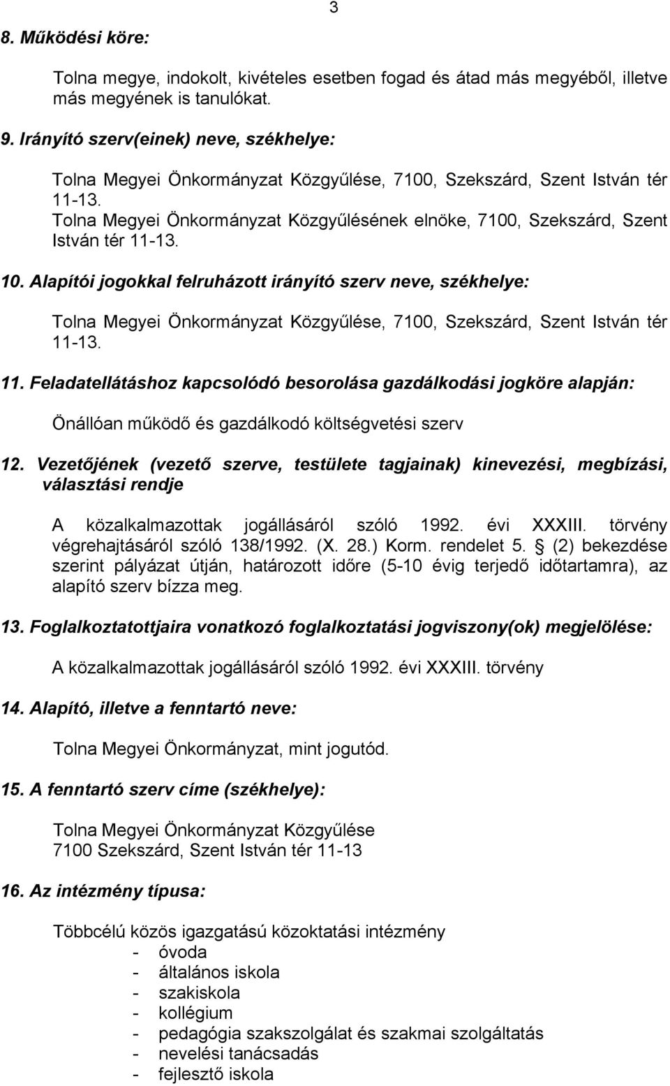 Tolna Megyei Önkormányzat Közgyűlésének elnöke, 7100, Szekszárd, Szent István tér 11-13. 10.