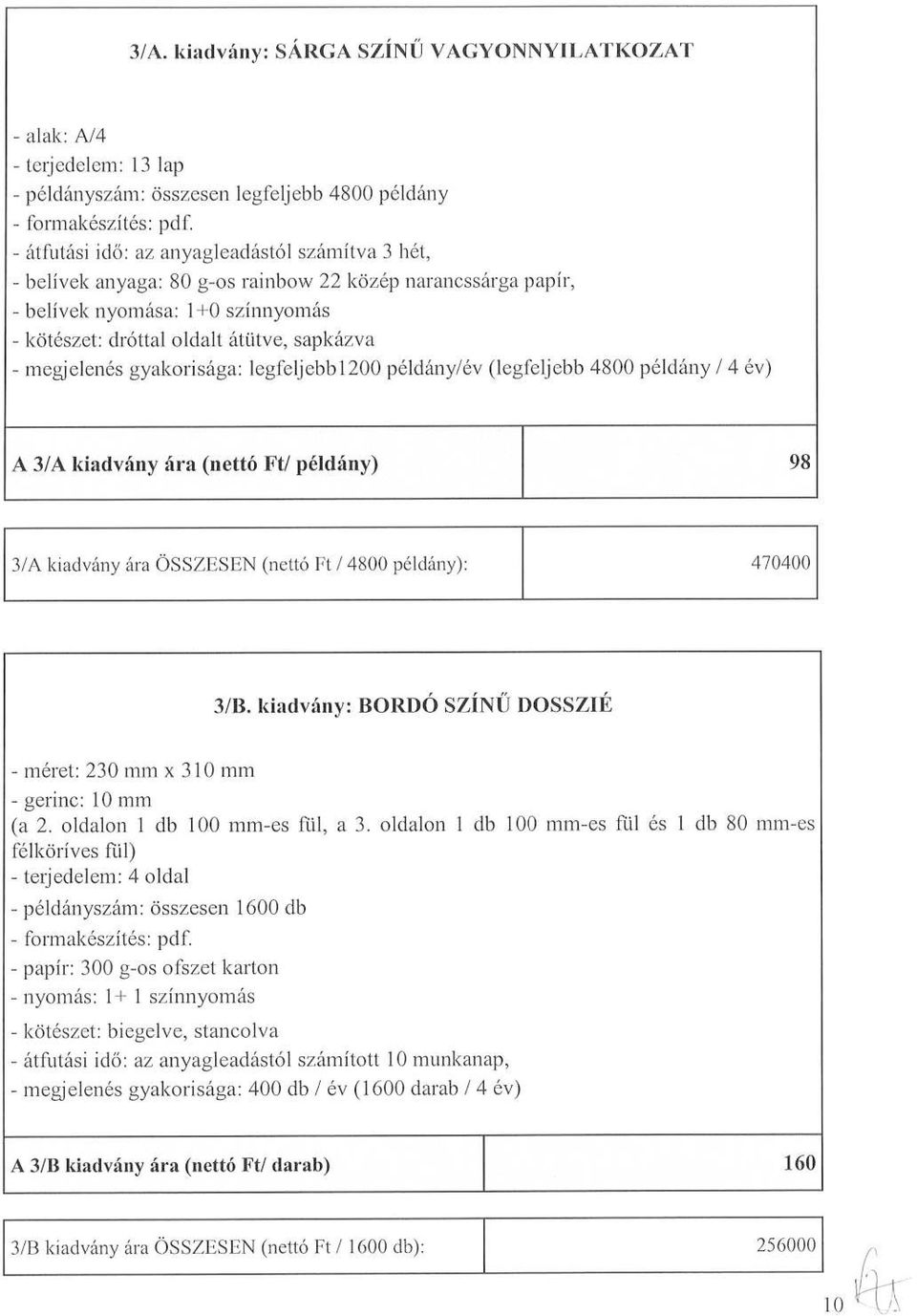 példány / 4 év) A 3/A kiadvány ára (nettó Ft/ példány) 98 3/A kiadvány ára ÖSSZESEN (nettó Ft / 4800 példány) : 470400 3/B.