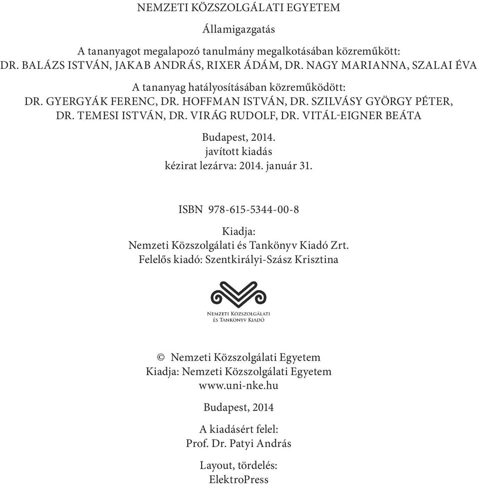 Vitál-Eigner Beáta Budapest, 2014. javított kiadás kézirat lezárva: 2014. január 31. ISBN 978-615-5344-00-8 Kiadja: Nemzeti Közszolgálati és Tankönyv Kiadó Zrt.