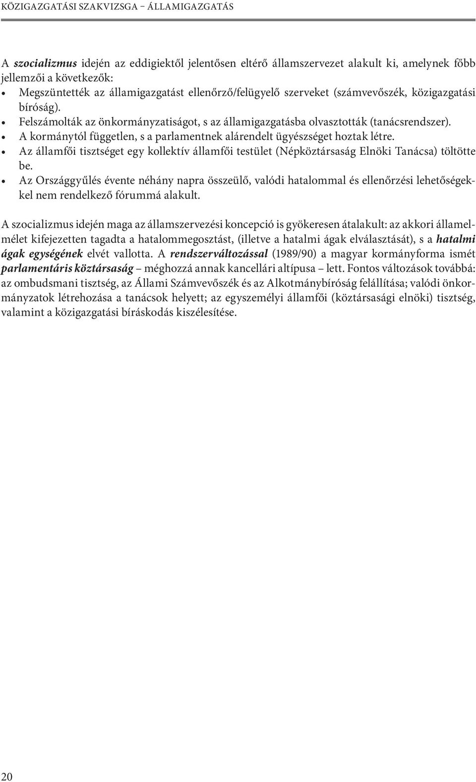 A kormánytól független, s a parlamentnek alárendelt ügyészséget hoztak létre. Az államfői tisztséget egy kollektív államfői testület (Népköztársaság Elnöki Tanácsa) töltötte be.