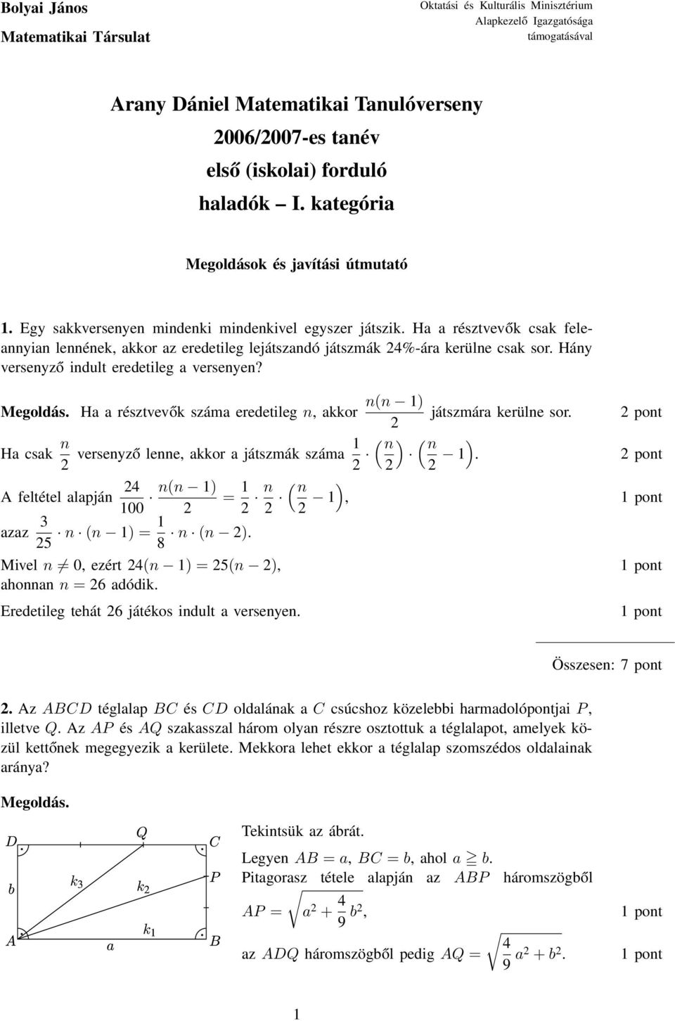 Ha a résztvevők csak feleannyian lennének, akkor az eredetileg lejátszandó játszmák 2%-ára kerülne csak sor. Hány versenyző indult eredetileg a versenyen? n(n 1) Megoldás.