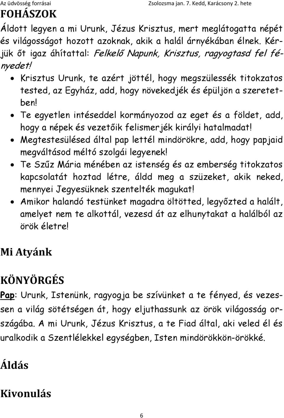 Krisztus Urunk, te azért jöttél, hogy megszülessék titokzatos tested, az Egyház, add, hogy növekedjék és épüljön a szeretetben!