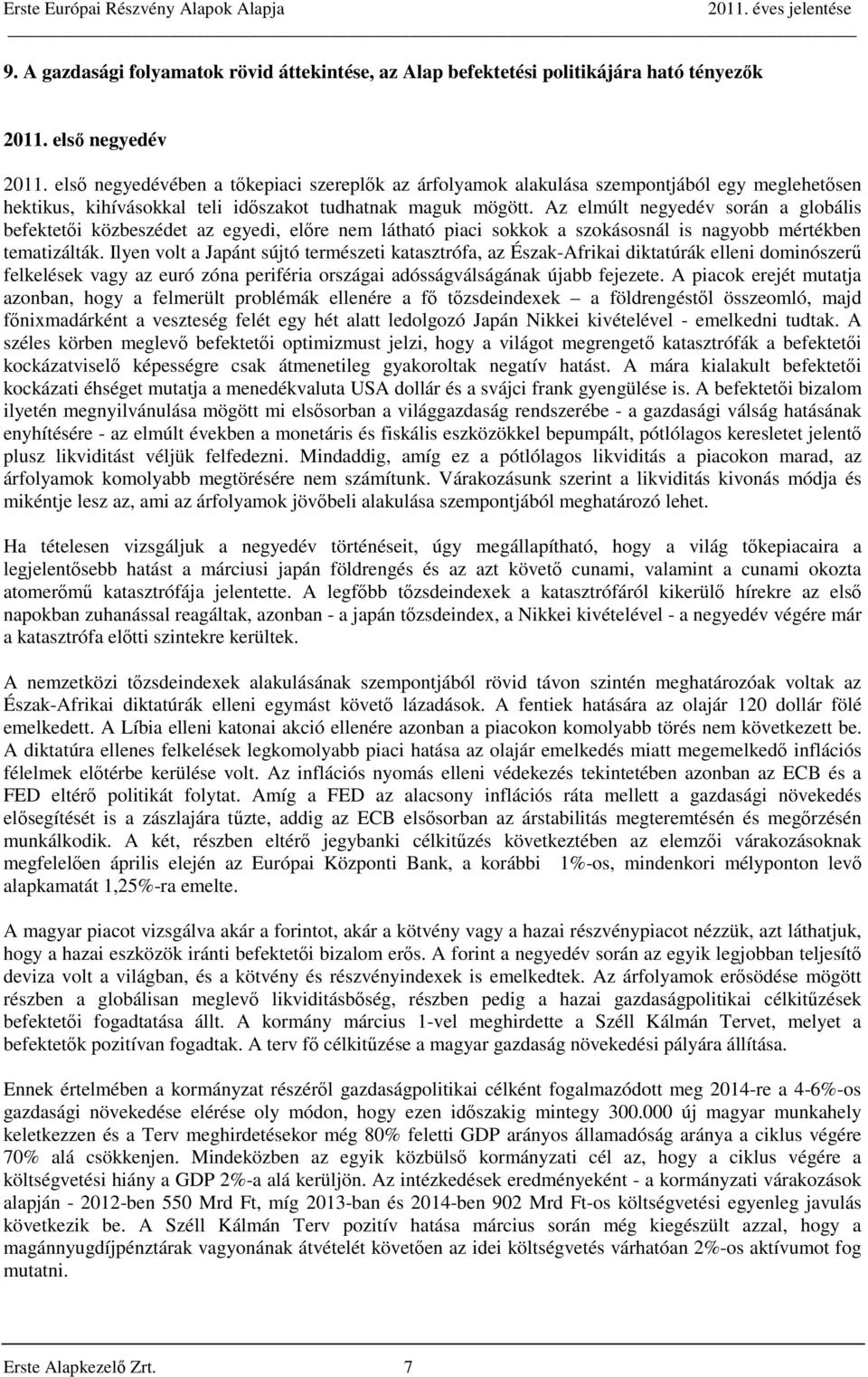 Az elmúlt negyedév során a globális befektetői közbeszédet az egyedi, előre nem látható piaci sokkok a szokásosnál is nagyobb mértékben tematizálták.