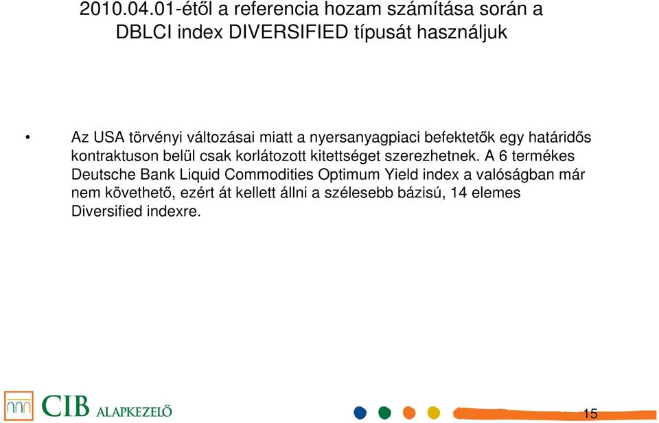 törvényi változásai miatt a nyersanyagpiaci befektetők egy határidős kontraktuson belül csak