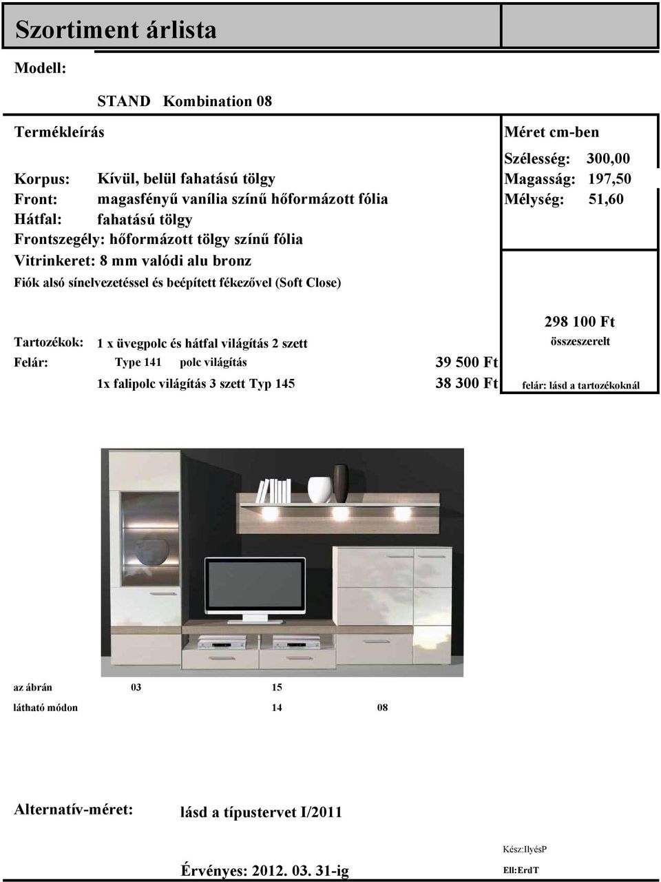 üvegpolc és hátfal világítás 2 szett Felár: Type 141 polc világítás EUR 39 500 Ft 1x