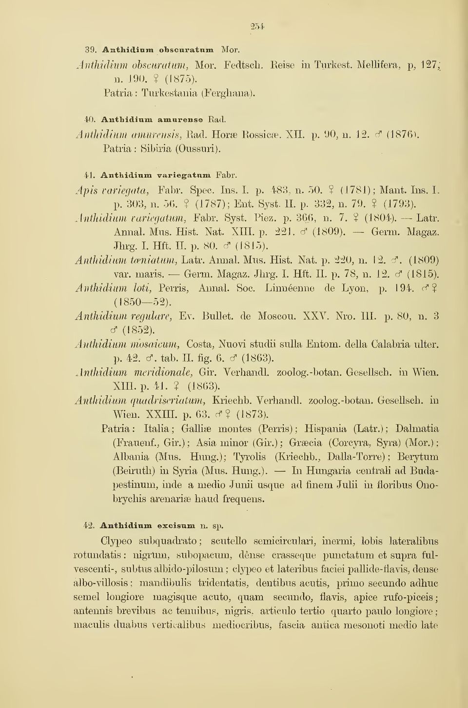 Ins. I. p. 303, n. 56.? (1787); Eni Syst. IL p. 332, n. 79.? (1793). Anthidium varicgatum, Fabr. Syst. Piez. p. 366, n. 7.? (1804). Latr. Annal. Mus. Hist. Nat. XIII. p. 221. d (1809). Germ. Magáz.
