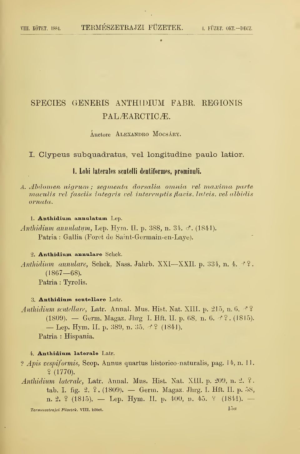 Anthidinm annnlatnin Lep. Anthidium annidatíiin, Lep. Hym. II. p. 388, n. 34. cf. (1841). Patria : Gallia (Foret de Saint-Germain-en-Laye). 2. Anthidinm annulare Sclick.