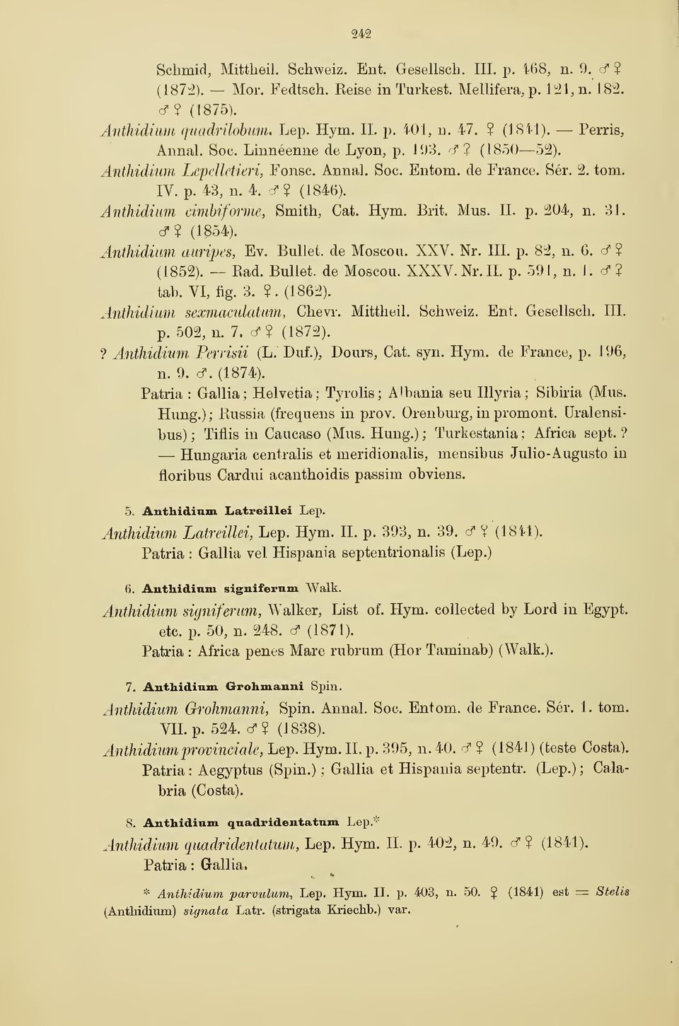 Anthidium cimbiforme, Smith, Cat. Hym. Brit. Mus. IL p. 204, n. 31. cf? (1854). Anthidium auripes, Ev. Bullet, de Moscou. XXV. Nr. IIL p. 82, n. 6. cf? (1852). Rad. Bullet, de Moscou. XXXV. Nr. IL p. 591, n.