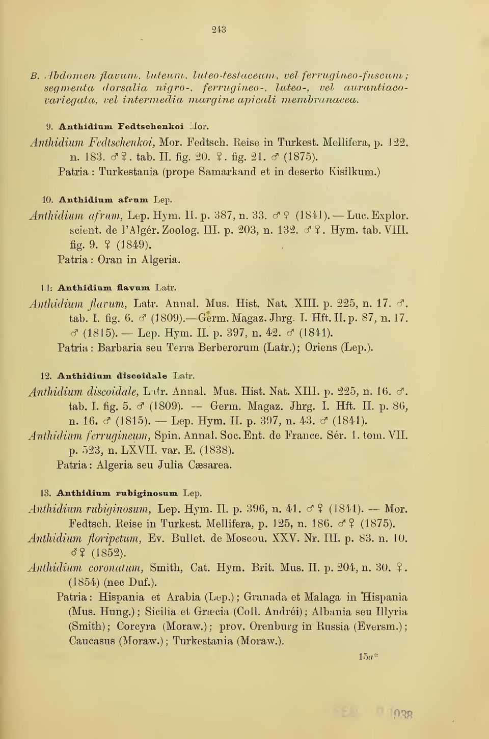 Patria : Turkestania (prope Samarkand et in deserto Kisilkum.) 10. Anthidinm afrnm Lep. Aiithidium afrimi, Lep. Hym. II. p. 387, n. 33. cf 9 (1841). Luc. Explor. scient, de l'alger. Zoolog. IIL p.