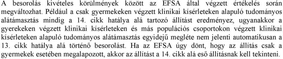 cikk hatálya alá tartozó állítást eredményez, ugyanakkor a gyerekeken végzett klinikai kísérleteken és más populációs csoportokon végzett klinikai