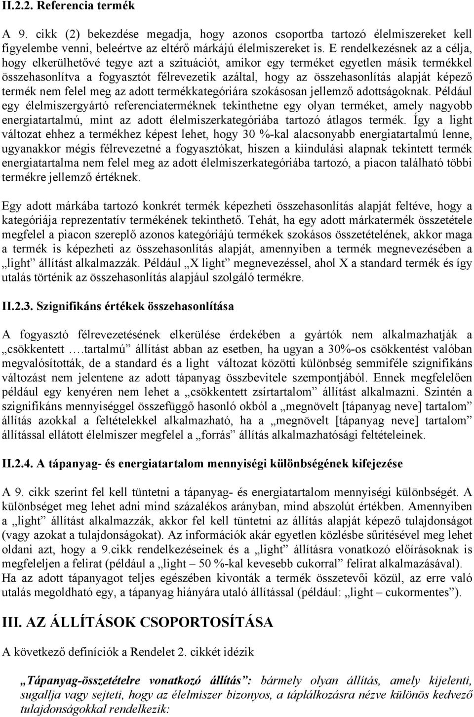 képező termék nem felel meg az adott termékkategóriára szokásosan jellemző adottságoknak.