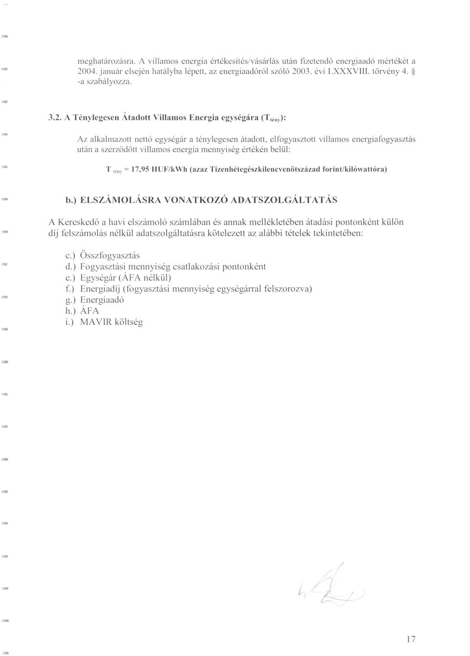 mennyiség értékén belü]: T lény = 17,95 HUF/kWh (azaz Tizenhétegészkilencvenötszázad forint/kilówattóra) b.