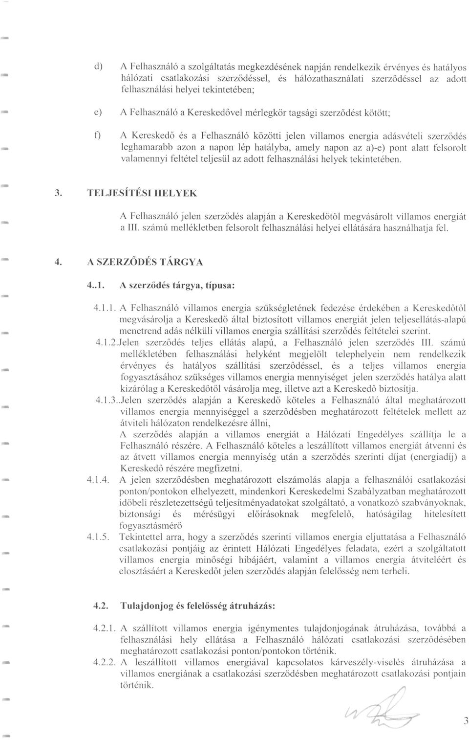 napon az a)-e) pont alatt felsorolt valamennyi feltétel teljesül az adott felhasználási helyek tekintetében. 3.