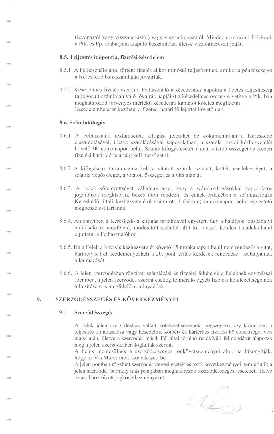 1 A Felhasználó által történt fizetés akkor minősül teljesítettnek, amikor a pénzösszeget a Kereskedő bankszámlájánjóváírták. 8.5.