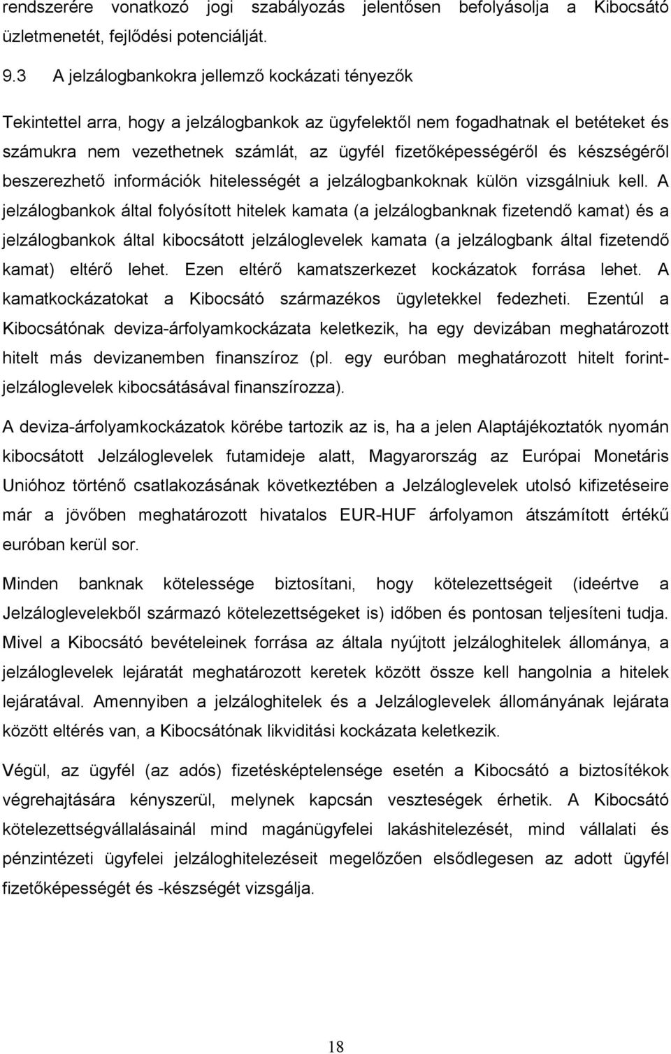 és készségéről beszerezhető információk hitelességét a jelzálogbankoknak külön vizsgálniuk kell.
