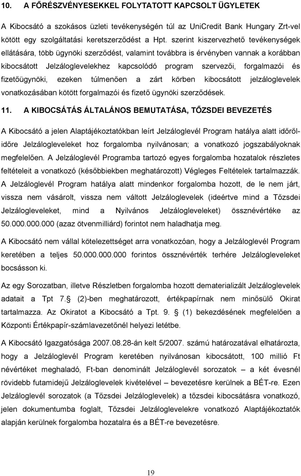 fizetőügynöki, ezeken túlmenően a zárt körben kibocsátott jelzáloglevelek vonatkozásában kötött forgalmazói és fizető ügynöki szerződések. 11.