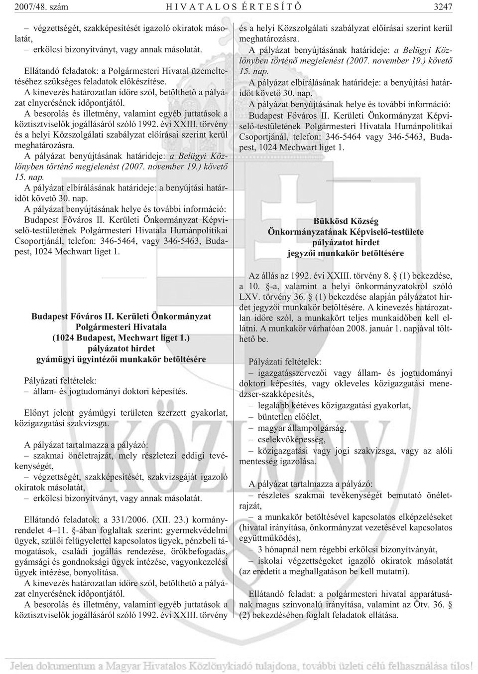 A besorolás és illetmény, valamint egyéb juttatások a köztisztviselõk jogállásáról szóló 1992. évi XXIII. törvény és a helyi Közszolgálati szabályzat elõírásai szerint kerül meghatározásra.