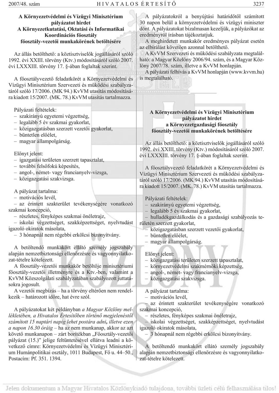 betöltésére Az állás betölthetõ: a köztisztviselõk jogállásáról szóló 1992. évi XXIII. törvény (Ktv.) módosításáról szóló 2007. évi LXXXIII. törvény 17. -ában foglaltak szerint.