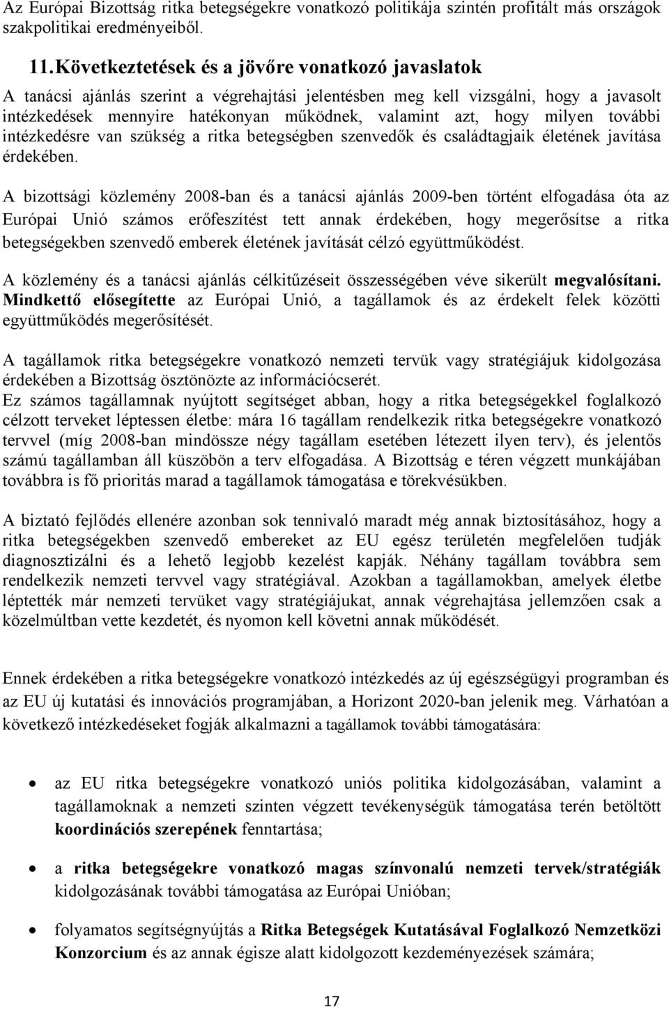 milyen további intézkedésre van szükség a ritka betegségben szenvedők és családtagjaik életének javítása érdekében.