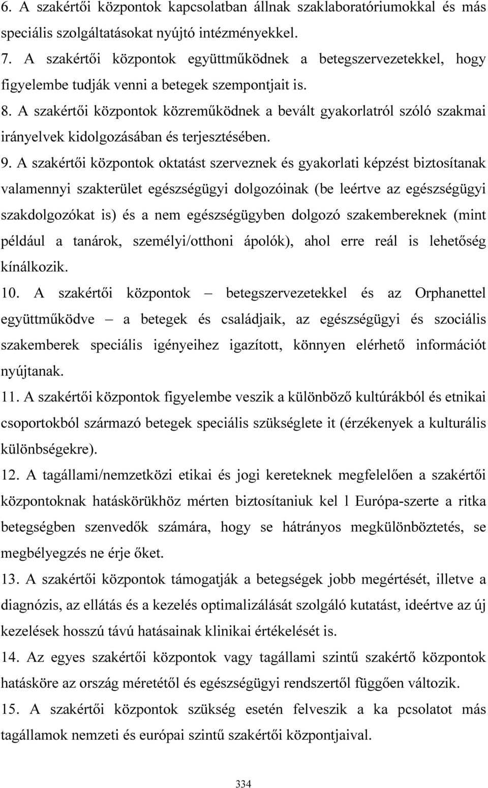 A szakértői központok közreműködnek a bevált gyakorlatról szóló szakmai irányelvek kidolgozásában és terjesztésében. 9.