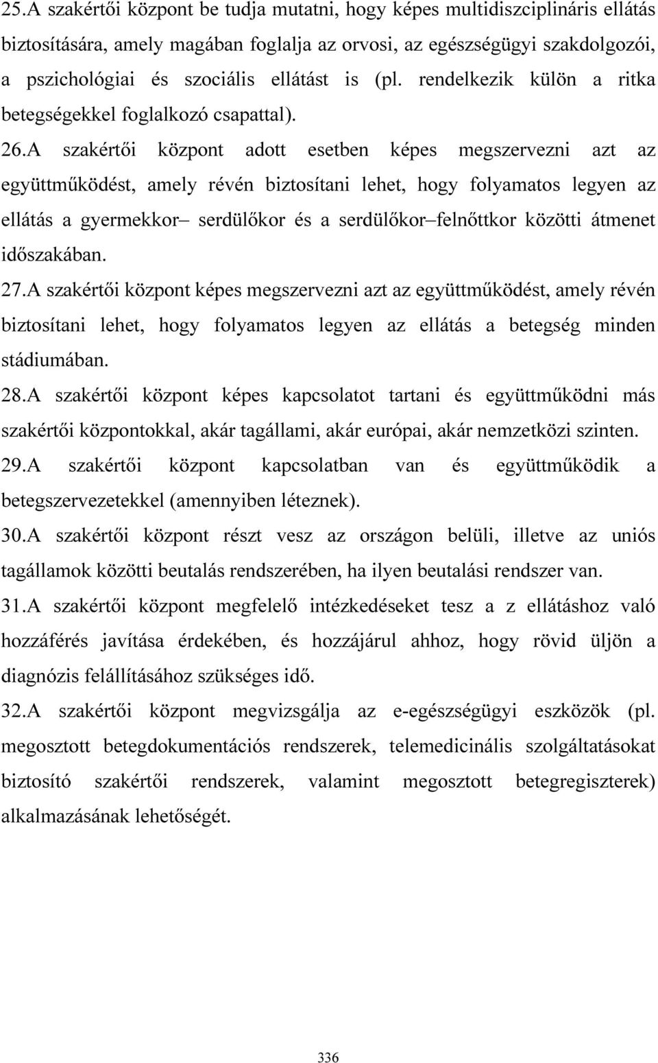 A szakértői központ adott esetben képes megszervezni azt az együttműködést, amely révén biztosítani lehet, hogy folyamatos legyen az ellátás a gyermekkor serdülőkor és a serdülőkor felnőttkor közötti