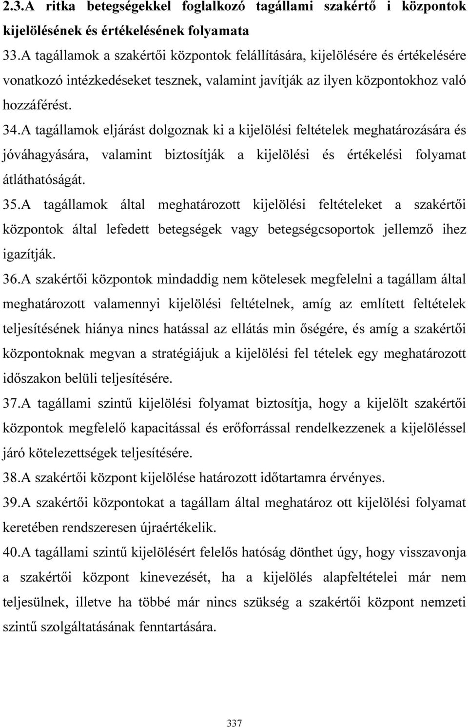 A tagállamok eljárást dolgoznak ki a kijelölési feltételek meghatározására és jóváhagyására, valamint biztosítják a kijelölési és értékelési folyamat átláthatóságát. 35.