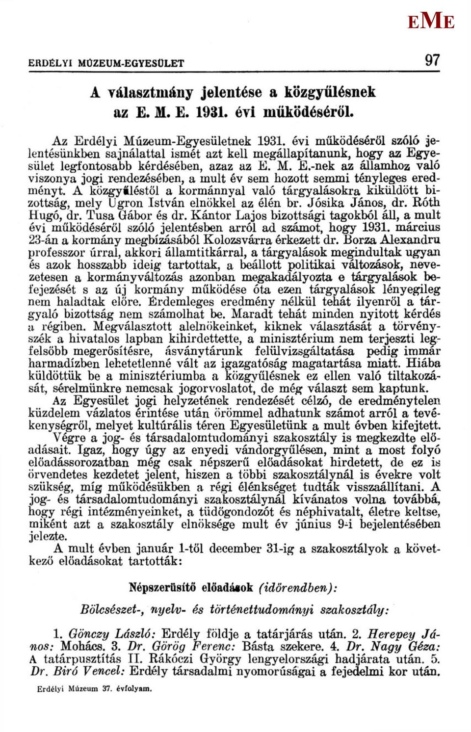 ..-nek az államhoz való viszonya jogi rendezésében, a mult év sem hozott semmi tényleges eredményt.