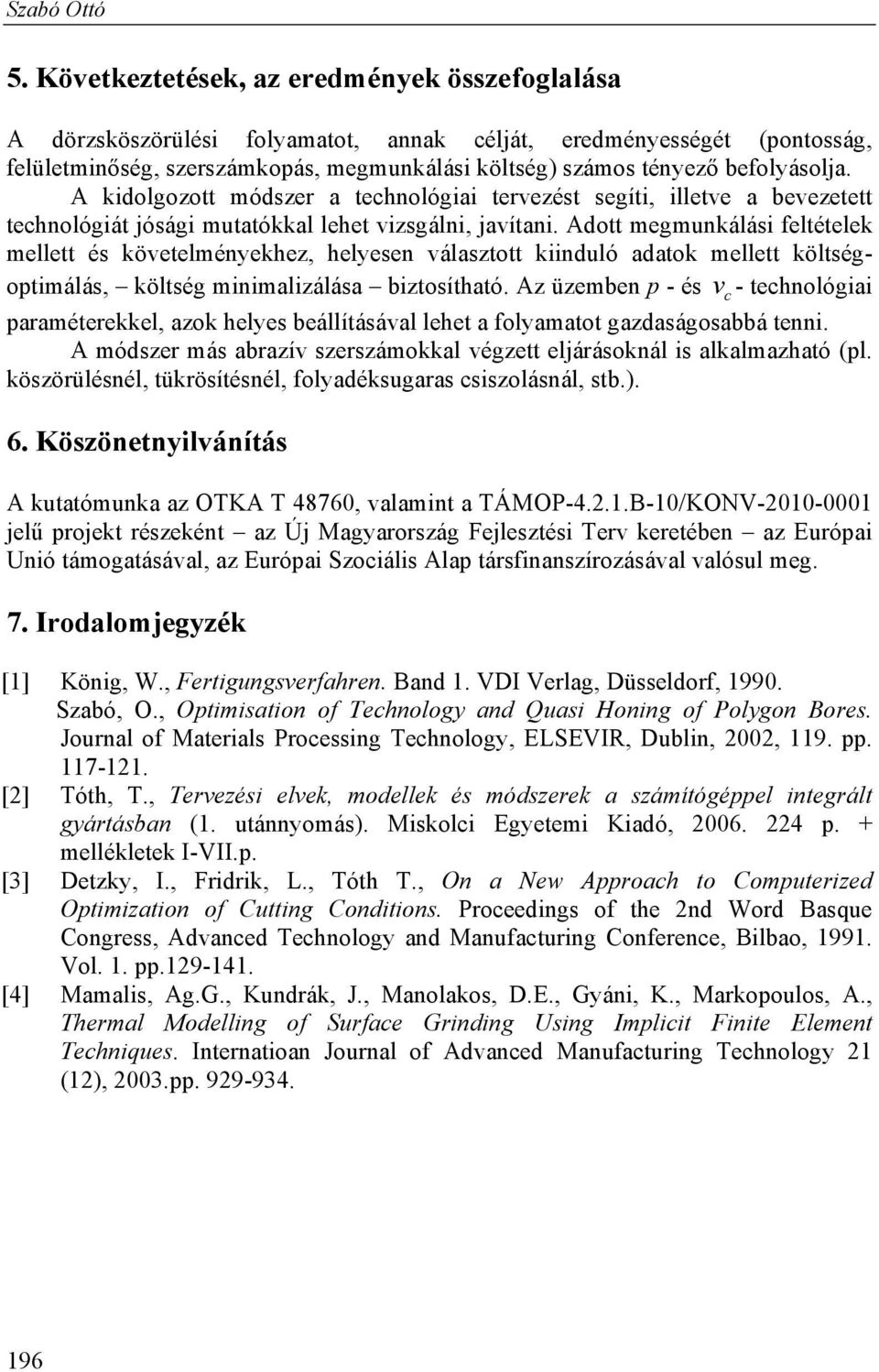 Ado megmunkálái feléelek melle é köveelményekhez, helyeen válazo kiinduló adaok melle kölégopimálá, kölég minimalizáláa bizoíhaó.