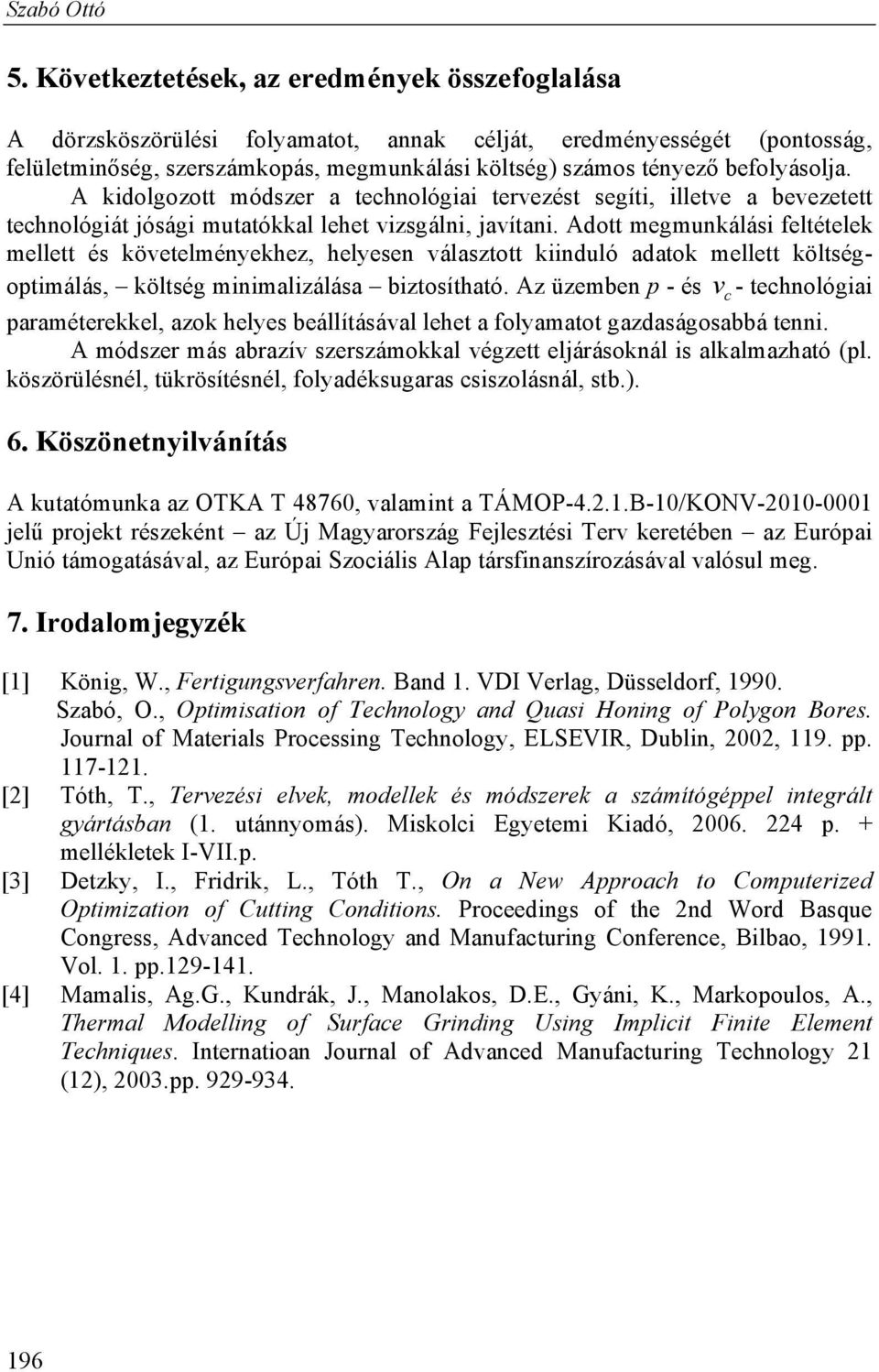 Ado megmunkálái feléelek melle é köveelményekhez, helyeen válazo kiinduló adaok melle kölégopimálá, kölég minimalizáláa bizoíhaó.