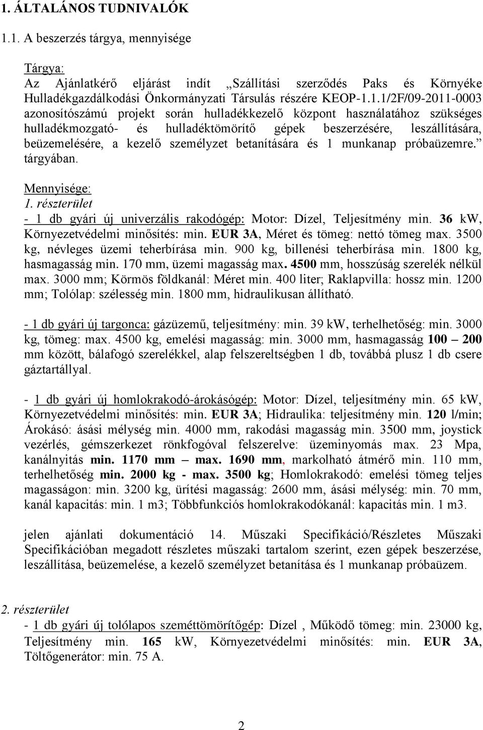 1.1/2F/09-2011-0003 azonosítószámú projekt során hulladékkezelő központ használatához szükséges hulladékmozgató- és hulladéktömörítő gépek beszerzésére, leszállítására, beüzemelésére, a kezelő