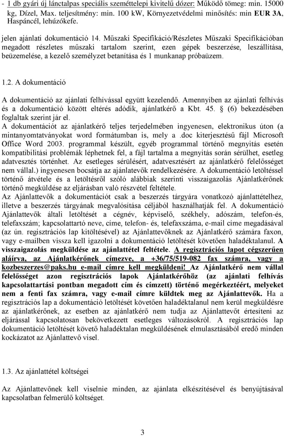 Műszaki Specifikáció/Részletes Műszaki Specifikációban megadott részletes műszaki tartalom szerint, ezen gépek beszerzése, leszállítása, beüzemelése, a kezelő személyzet betanítása és 1 munkanap