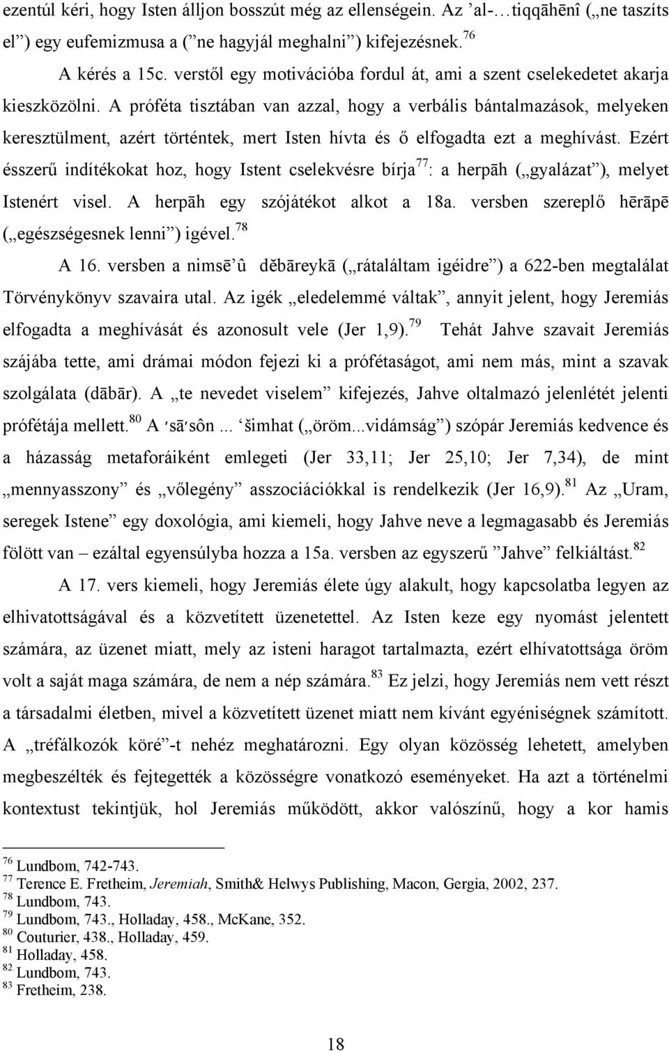 A próféta tisztában van azzal, hogy a verbális bántalmazások, melyeken keresztülment, azért történtek, mert Isten hívta és ő elfogadta ezt a meghívást.