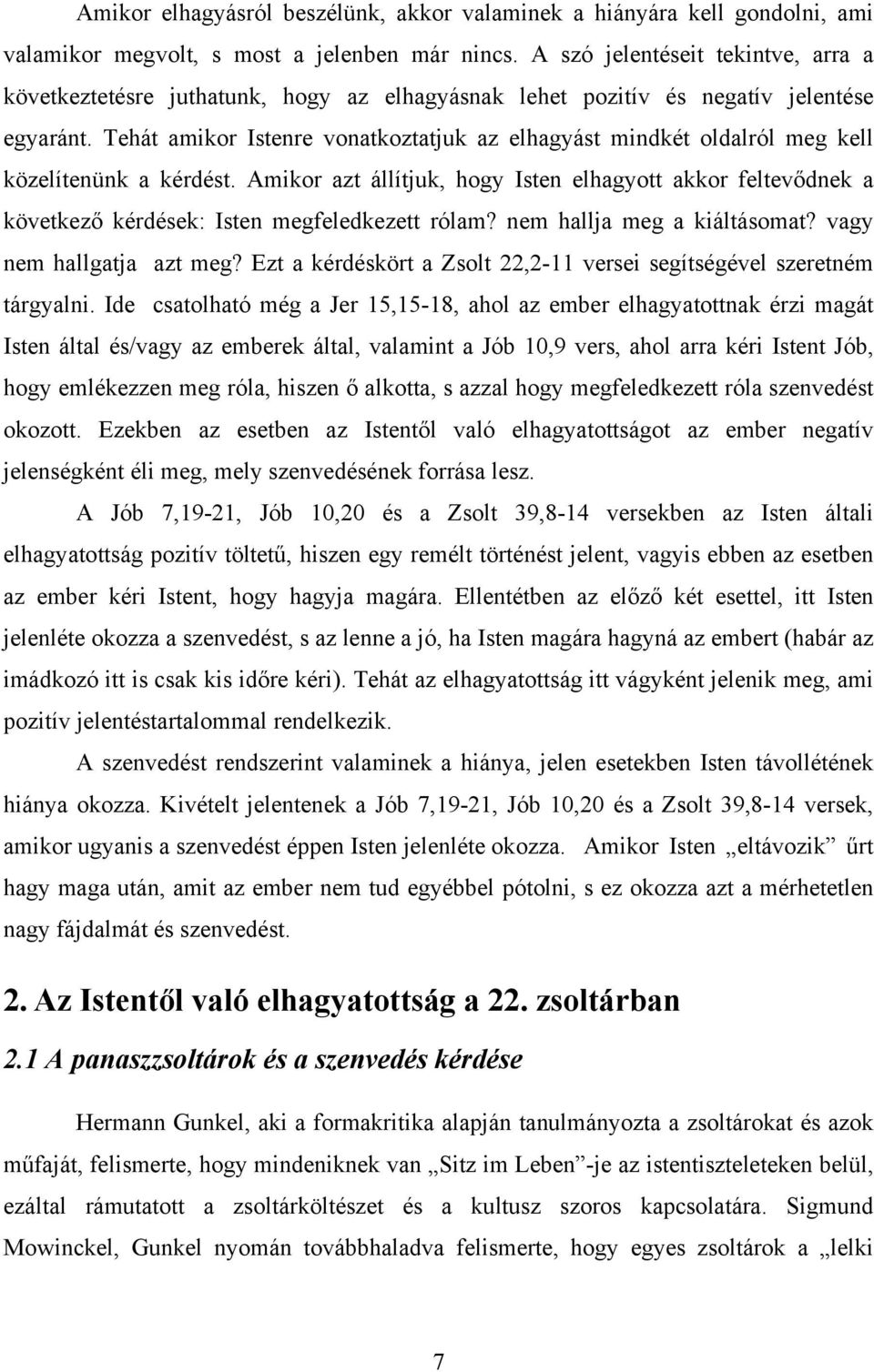 Tehát amikor Istenre vonatkoztatjuk az elhagyást mindkét oldalról meg kell közelítenünk a kérdést.