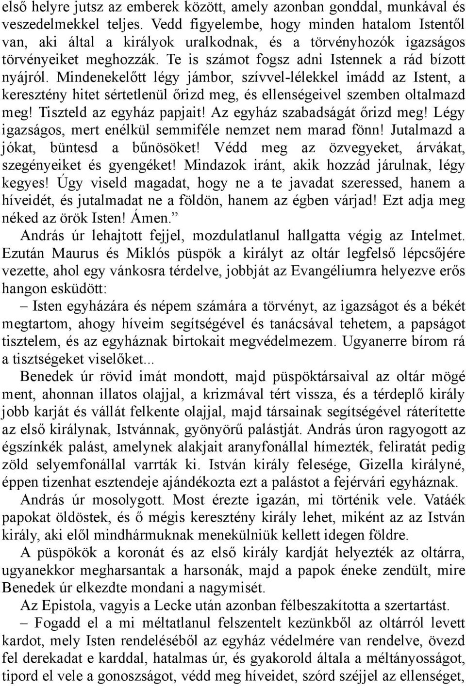 Mindenekelőtt légy jámbor, szívvel-lélekkel imádd az Istent, a keresztény hitet sértetlenül őrizd meg, és ellenségeivel szemben oltalmazd meg! Tiszteld az egyház papjait!