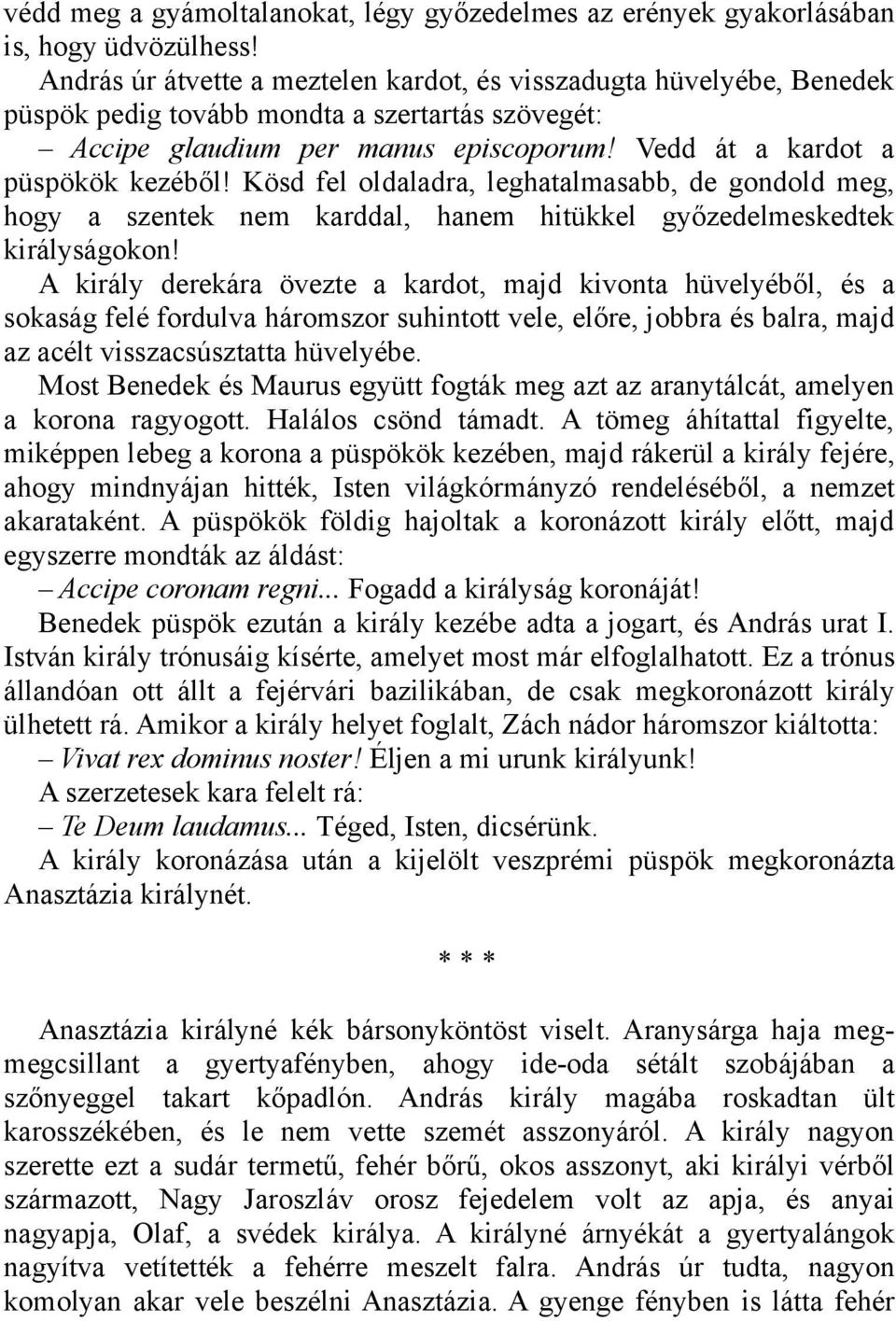 Kösd fel oldaladra, leghatalmasabb, de gondold meg, hogy a szentek nem karddal, hanem hitükkel győzedelmeskedtek királyságokon!